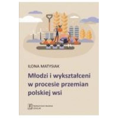 Młodzi i wykształceni w procesie przemian polskiej wsi