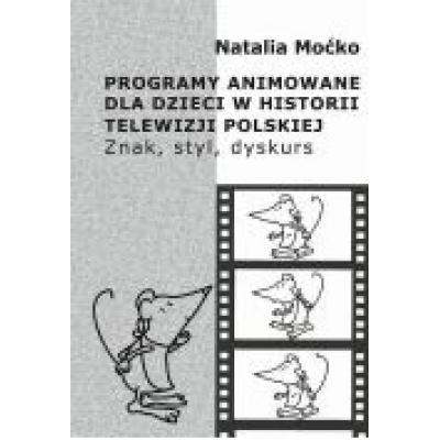 Programy animowane dla dzieci w historii telewizji polskiej. znak, styl, dyskurs