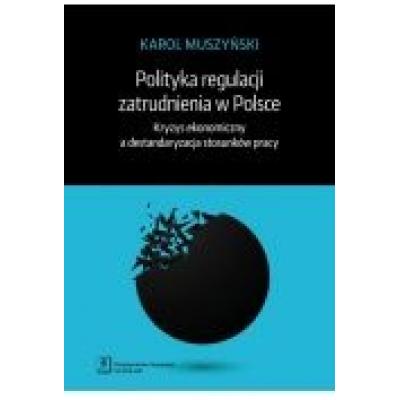 Polityka regulacji zatrudnienia w polsce. kryzys ekonomiczny a destandaryzacja stosunków pracy