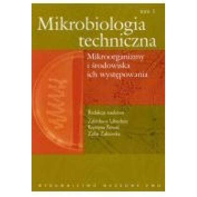 Mikrobiologia techniczna. tom 1. mikroorganizmy i środowiska ich występowania