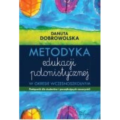Metodyka edukacji polonistycznej w okresie wczesnoszkolnym. podręcznik dla studentów i początkujących nauczycieli