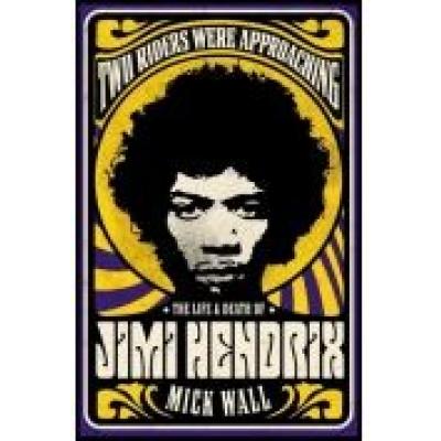 Two riders were approaching: the life and death of jimi hendrix