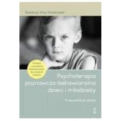 Psychoterapia poznawczo-behawioralna dzieci i młodzieży. przewodnik praktyka
