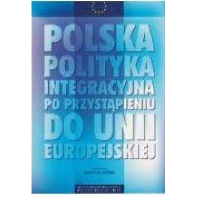 Polska polityka integracyjna po przystąpieniu do unii europejskiej