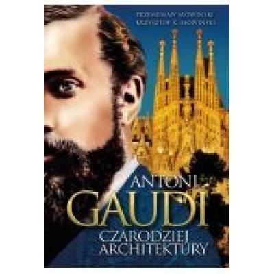 Antoni gaudi czarodziej architektury