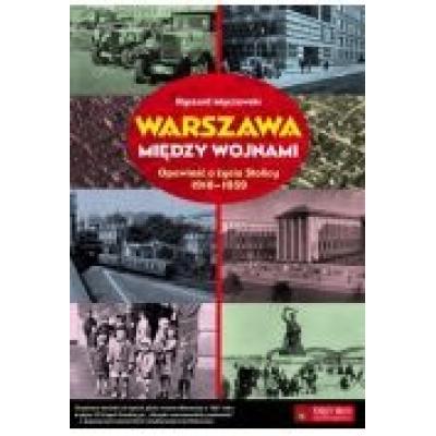 Warszawa między wojnami. opowieść o życiu stolicy 1918-1939