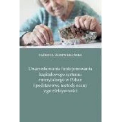 Uwarunkowania funkcjonowania kapitałowego systemu emerytalnego w polsce i podstawowe metody oceny jego efektywności