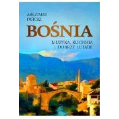 Bośnia. muzyka, kuchnia i dobrzy ludzie