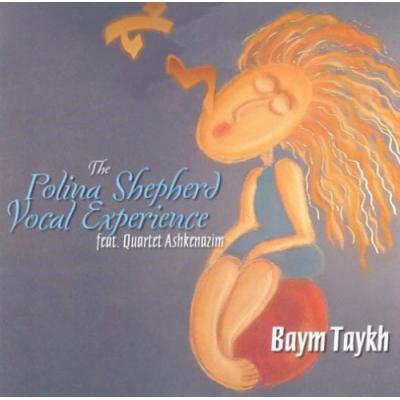 POLINA SHEPHERD Vocal Experience: Baym Taykh - New Yiddish Songs