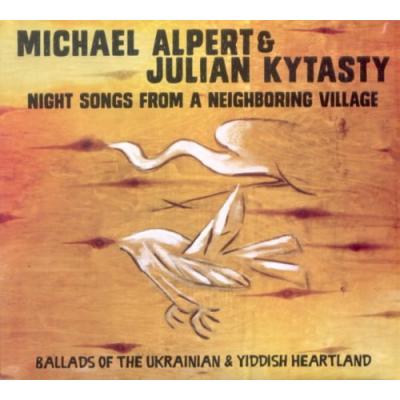 MICHAEL ALPERT & JULIAN KYTASTY Night Songs from a Neighboring Village
