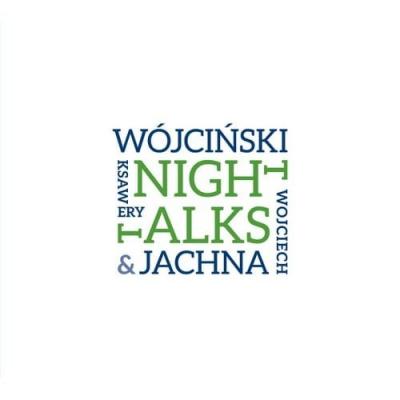 WOJCIECH JACHNA & KSAWERY WÓJCIŃSKI Night Talks