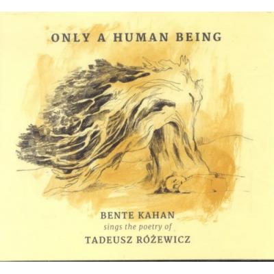BENTE KAHAN sings the poetry of TADEUSZ RÓŻEWICZ - Only A Human Being