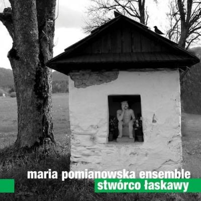 MARIA POMIANOWSKA ENSEMBLE Stwórco Łaskawy
