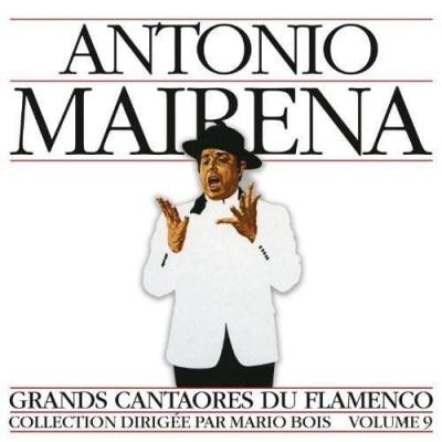 ANTONIO MAIRENA Grands Cantaores Du Flamenco volume 9
