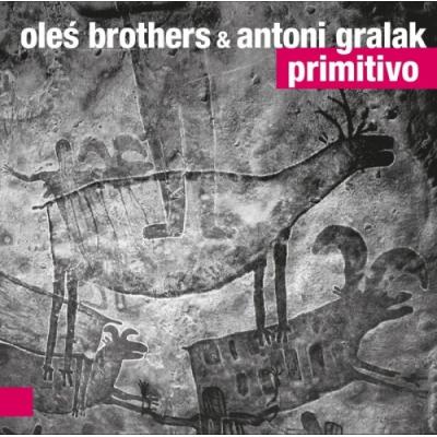 OLEŚ BROTHERS & ANTONI GRALAK Primitivo