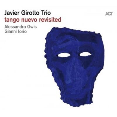 JAVIER GIROTTO TRIO Tango Nuevo Revisited