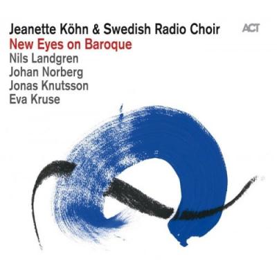 Jeanette Kohn - New Eyes On Baroque - Swedish Radio Choir, Nils Landgren