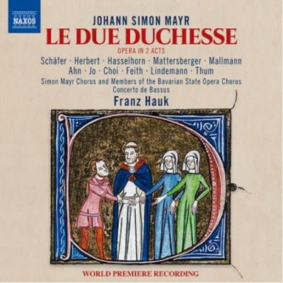 Johann S.MAYR - Le Due duchesse - Opera (M. Schäfer, T.M. Herbert, Bavarian State Opera Chorus, Simon Mayr Choir, Concerto de Bassus, Hauk)