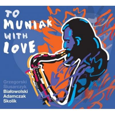 Tomasz Grzegorski / Marcin Ślusarczyk / Tomasz Białowolski: To Muniak With Love