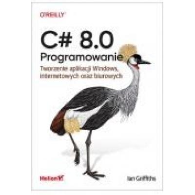 C# 8.0. programowanie. tworzenie aplikacji windows