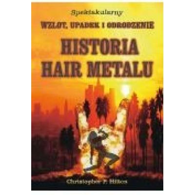 Historia hair metalu. spektakularny wzlot, upadek i odrodzenie