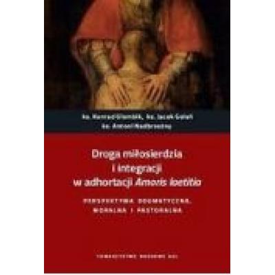 Droga miłosierdzia i integracji w adhortacji amoris laetitia. perspektywa dogmatyczna, moralna i pastoralna.