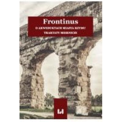 Frontinus. o akweduktach miasta rzymu. traktaty miernicze