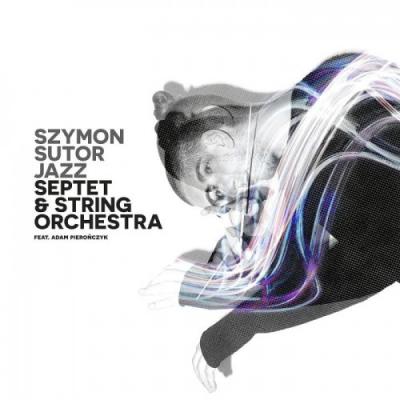 Szymon Sutor Jazz Septet & String Orchestra