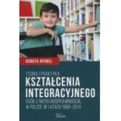 Teoria i praktyka kształcenia integracyjnego osób z niepełnosprawnością w polsce w latach 1989-2014