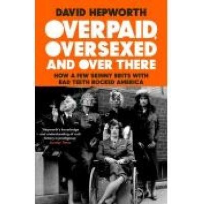 Overpaid oversexed and over there