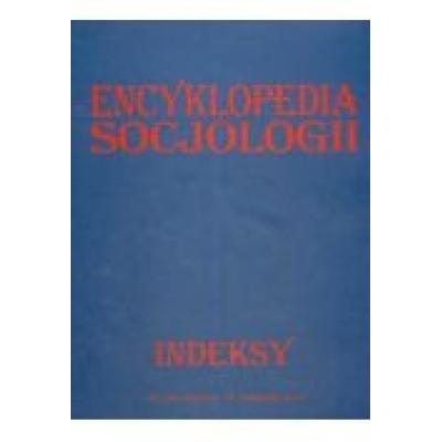 Encyklopedia socjologii. indeksy