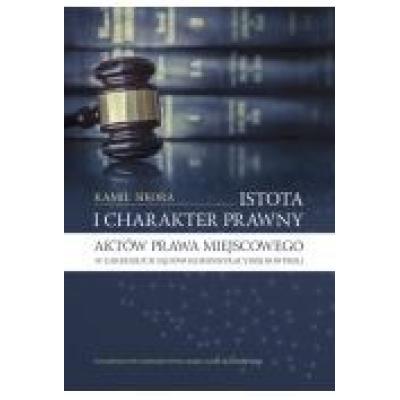 Istota i charakter prawny aktów prawa miejscowego w zakresie ich sądowoadministracyjnej kontroli