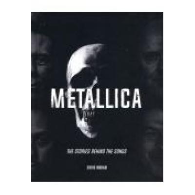 Metallica - the stories behind the songs