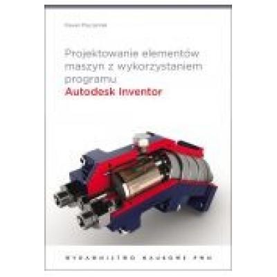 Projektowanie elementów maszyn z wykorzystaniem programu autodesk inventor
