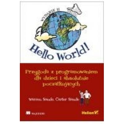 Hello world! przygoda z programowaniem dla dzieci i absolutnie początkujących