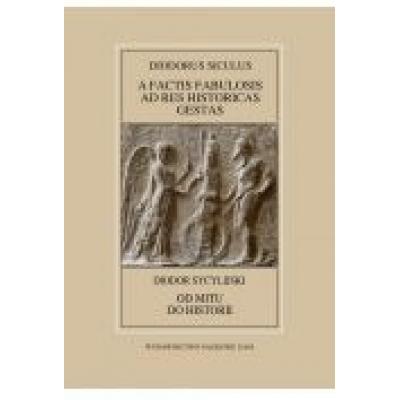 Diodorus siculus, a factis fabulosis ad res historicas gestas (bibliotheca historica vi-x) / diodor
