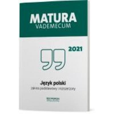 Matura 2021. język polski. vademecum. zakres podstawowy i rozszerzony