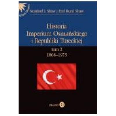 Historia imperium osmańskiego i republiki tureckiej. tom ii 1808-1975