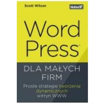 Wordpress dla małych firm. proste strategie tworzenia dynamicznych witryn www