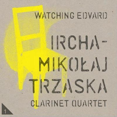 Mikołaj Trzaska Ircha Clarinet Quartet - Watching Edvard