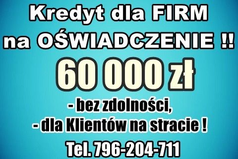 Kredyty dla FIRM na UPROSZCZONYCH PROCEDURACH 60 000 zł – na oświadczenie! Cała Polska!