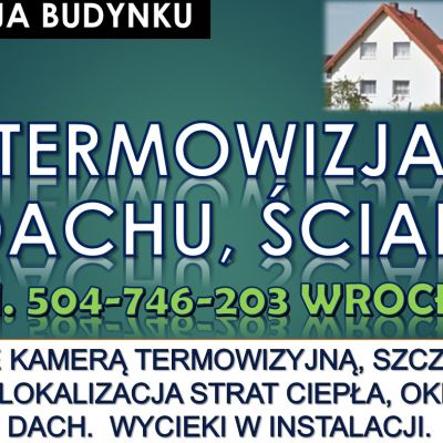 Kamera termiczna , tel. 504-746-203, Wrocław. Badanie, pomiar budynku, mieszkania