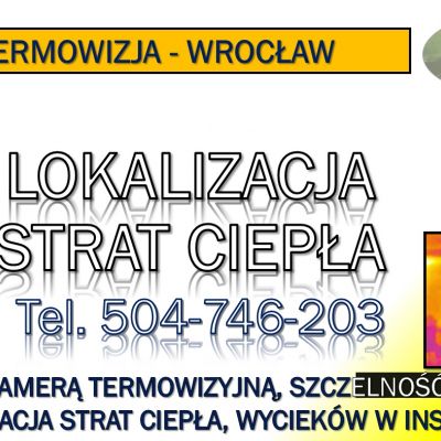 Badanie termowizyjne budynku, cena tel. 504-746-203, mieszkania, Wrocław, audyt.  Usługi kamerą termowizyjną. Lokalizacja wycieku.