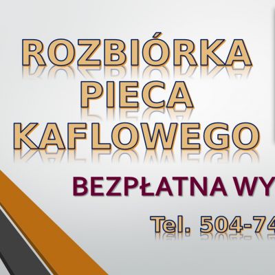 Wyburzenie pieca kaflowego, cennik tel 504-746-203, Wrocław. Likwidacja. Ile kosztuje rozbiórka pieca kaflowego. Cena za usługę