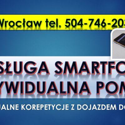 Nauka obsługi smartfona dla seniora. cena. tel. 504-746-203. Pomoc, Wrocław. Kurs komputerowy w domu.