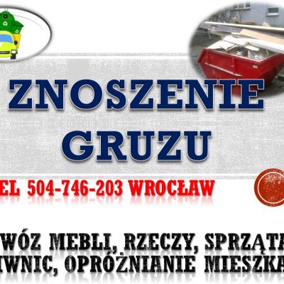 Wywóz gruzu z wynoszeniem, t. 504-746-203 Wrocław. Zniesienie do kontenera