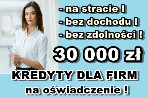 KREDYT dla FIRM na OŚWIADCZENIE! 30 000 zł bez PIT
