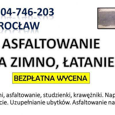 Naprawa dziur w jezdni, cena, tel. 504-746-203, Wrocław, nawierzchni drogowej