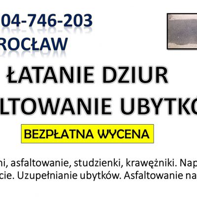 Naprawa dziur w jezdni, cena, tel. 504-746-203, Wrocław, nawierzchni drogowej