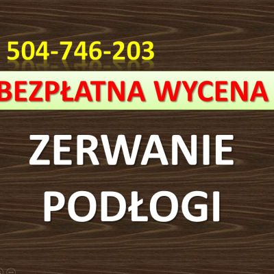 Zerwanie podłogi, zdemontowanie paneli, tel. 504-746-203, cena, Wrocław  Zbicie podłogi,  boazeria, kafli, glazury terrakoty. Zerwanie wykładziny